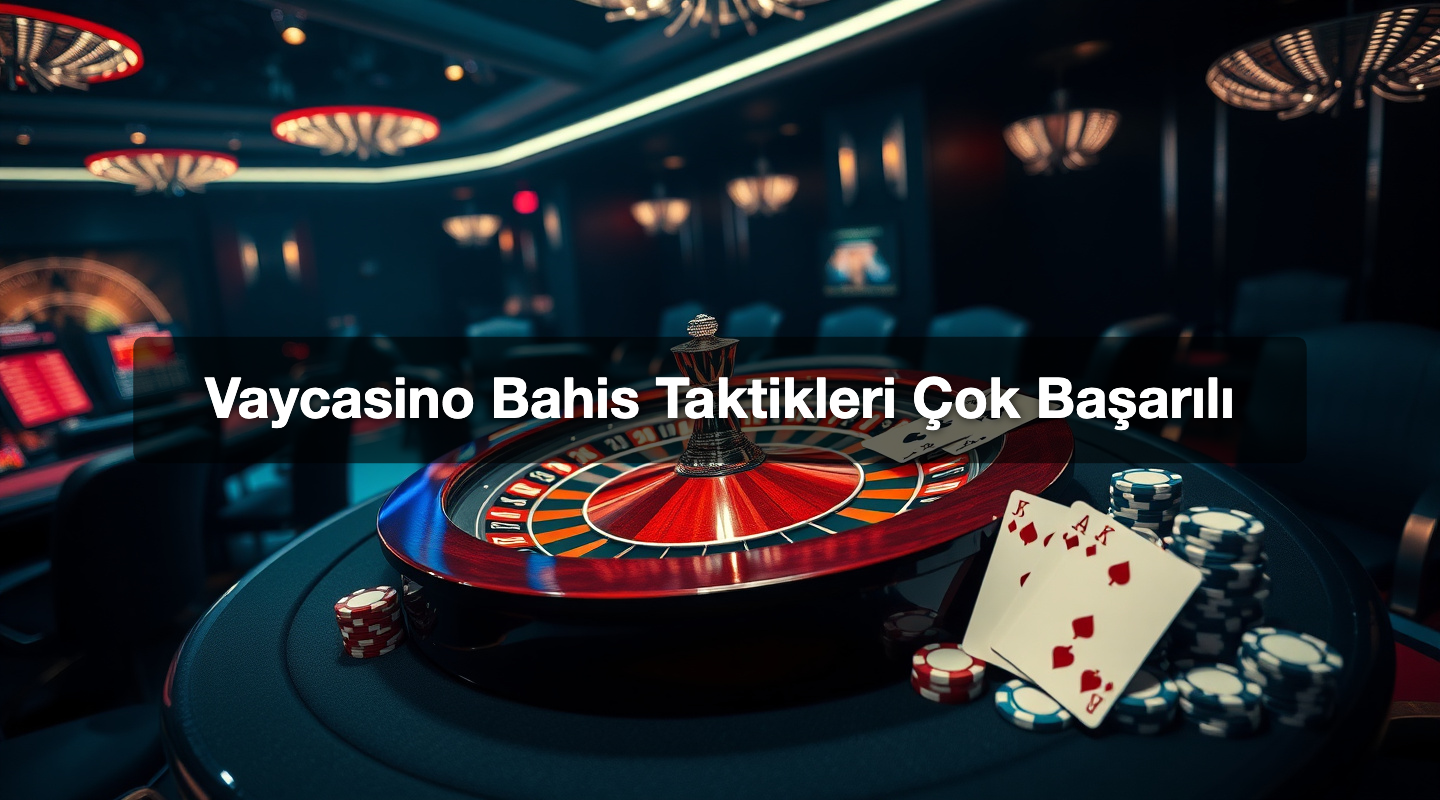 Vaycasino Bahis Taktikleri Çok Başarılı
